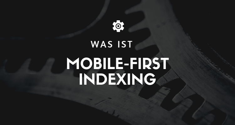 Was ist Mobile-First Indexing