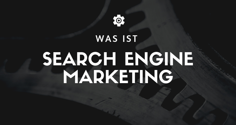 Was ist Search Engine Marketing